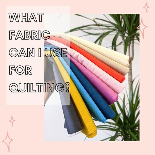What fabric can I use for quilting? - A Beginners Guide